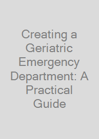 Creating a Geriatric Emergency Department: A Practical Guide
