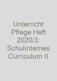 Unterricht Pflege Heft 2020/3: Schulinternes Curriculum II