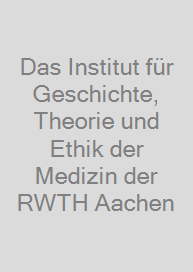 Das Institut für Geschichte, Theorie und Ethik der Medizin der RWTH Aachen