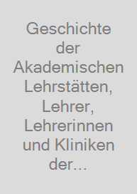 Geschichte der Akademischen Lehrstätten, Lehrer, Lehrerinnen und Kliniken der Hals-Nasen-Ohren- Heilkunde, Kopf- und Hals-Chirurgie in Deutschland