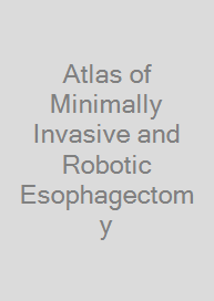 Atlas of Minimally Invasive and Robotic Esophagectomy