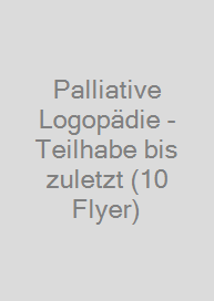 Cover Palliative Logopädie - Teilhabe bis zuletzt (10 Flyer)