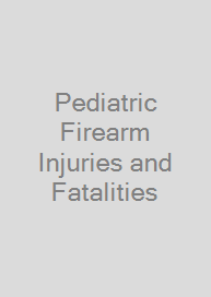 Pediatric Firearm Injuries and Fatalities