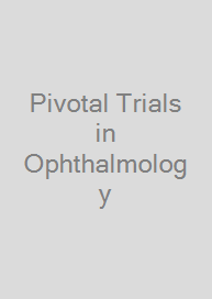 Pivotal Trials in Ophthalmology