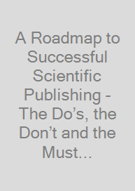 A Roadmap to Successful Scientific Publishing - The Do’s, the Don’t and the Must Knows