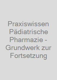 Cover Praxiswissen Pädiatrische Pharmazie - Grundwerk zur Fortsetzung