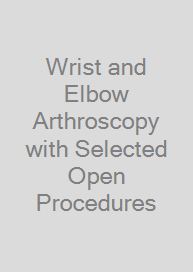 Wrist and Elbow Arthroscopy with Selected Open Procedures