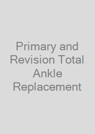 Primary and Revision Total Ankle Replacement