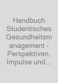 Handbuch Studentisches Gesundheitsmanagement - Perspektiven, Impulse und Praxiseinblicke