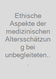 Cover Ethische Aspekte der medizinischen Altersschätzung bei unbegleiteten minderjährigen Migrantinnen und Migranten