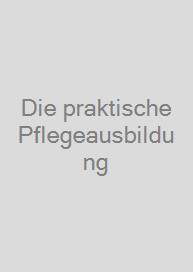 Die praktische Pflegeausbildung