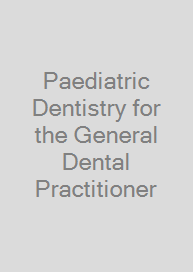 Cover Paediatric Dentistry for the General Dental Practitioner