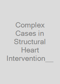 Complex Cases in Structural Heart Intervention__