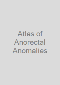 Atlas of Anorectal Anomalies