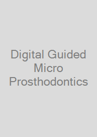 Digital Guided Micro Prosthodontics