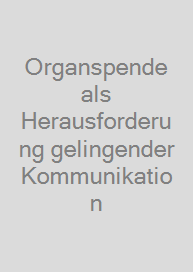 Organspende als Herausforderung gelingender Kommunikation