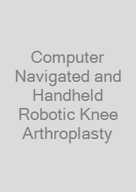 Computer Navigated and Handheld Robotic Knee Arthroplasty