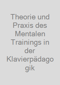 Cover Theorie und Praxis des Mentalen Trainings in der Klavierpädagogik