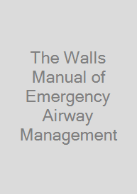 The Walls Manual of Emergency Airway Management