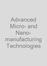Cover Advanced Micro- and Nano-manufacturing Technologies