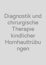 Cover Diagnostik und chirurgische Therapie kindlicher Hornhauttrübungen