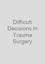 Difficult Decisions in Trauma Surgery