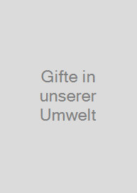Gifte in unserer Umwelt