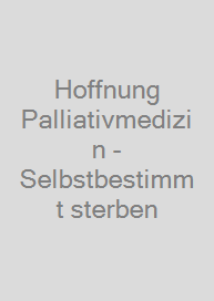 Cover Hoffnung Palliativmedizin - Selbstbestimmt sterben