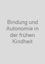 Bindung und Autonomie in der frühen Kindheit