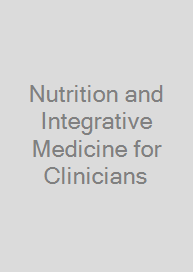 Nutrition and Integrative Medicine for Clinicians