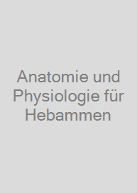 Anatomie und Physiologie für Hebammen