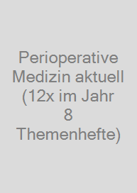 Perioperative Medizin aktuell (12x im Jahr + 8 Themenhefte)