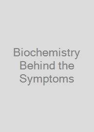 Biochemistry Behind the Symptoms