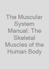 Cover The Muscular System Manual: The Skeletal Muscles of the Human Body