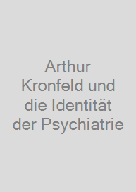 Arthur Kronfeld und die Identität der Psychiatrie