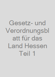 Gesetz- und Verordnungsblatt für das Land Hessen Teil 1