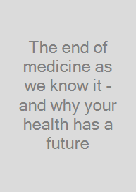 Cover The end of medicine as we know it - and why your health has a future