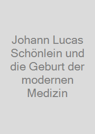 Cover Johann Lucas Schönlein und die Geburt der modernen Medizin