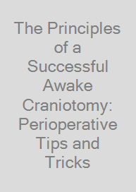 Cover The Principles of a Successful Awake Craniotomy: Perioperative Tips and Tricks