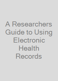 Cover A Researchers Guide to Using Electronic Health Records