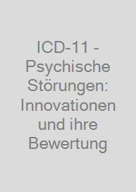 ICD-11 - Psychische Störungen: Innovationen und ihre Bewertung