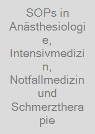 SOPs in Anästhesiologie, Intensivmedizin, Notfallmedizin und Schmerztherapie