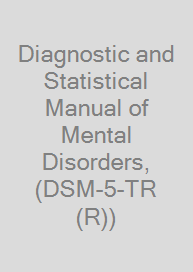 Diagnostic and Statistical Manual of Mental Disorders, (DSM-5-TR (R))