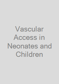 Vascular Access in Neonates and Children