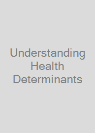 Understanding Health Determinants