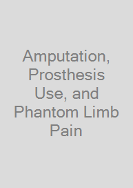 Cover Amputation, Prosthesis Use, and Phantom Limb Pain