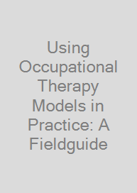 Cover Using Occupational Therapy Models in Practice: A Fieldguide