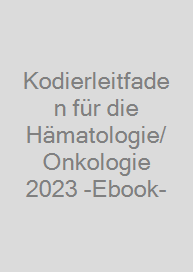 Kodierleitfaden für die Hämatologie/Onkologie 2023 -Ebook-