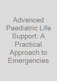 Cover Advanced Paediatric Life Support: A Practical Approach to Emergencies
