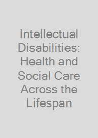 Intellectual Disabilities: Health and Social Care Across the Lifespan